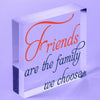 Friends Are The Family We Choose Acrylic Block Heart Friendship Plaque Gift
