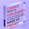 Chance Made Us Colleagues Acrylic Heart Sign Friendship Friends Gift