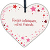 We're Friends Message to Colleague Leaving Do Wooden Hanging Heart Plaque