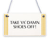 TAKE YOUR BLOODY SHOES OFF! FUNNY WOODEN SIGN SHABBY CHIC GIFT PRESENT HANDMADE