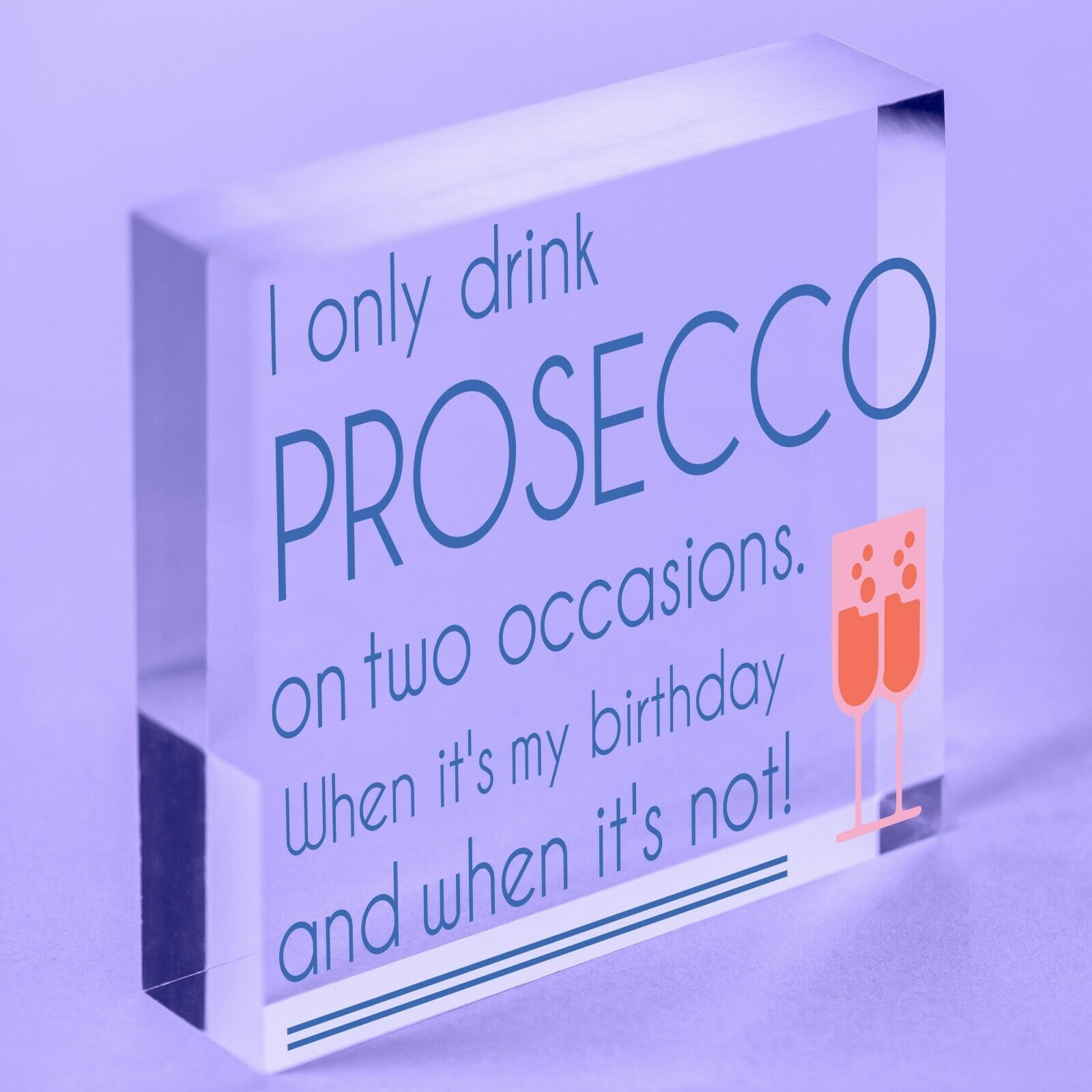 Drink Prosecco On Two Occasions Novelty Acrylic Heart Alcohol Joke Sign