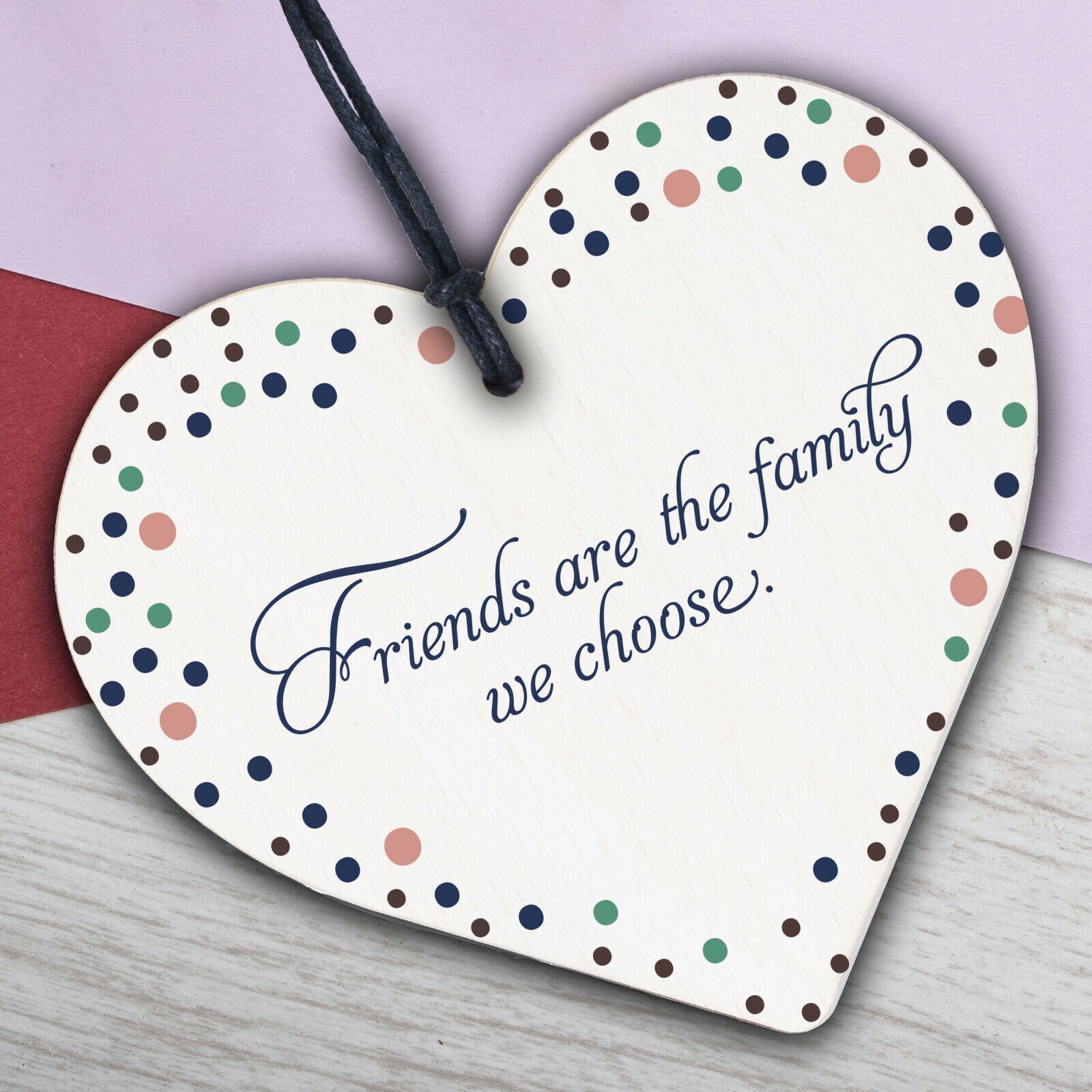 Friends Are The Family We Choose Wooden Hanging Heart Friendship Plaque Gift