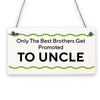 Only The Best Brothers Get Promoted To Uncle Wooden Hanging Plaque Brother Sign