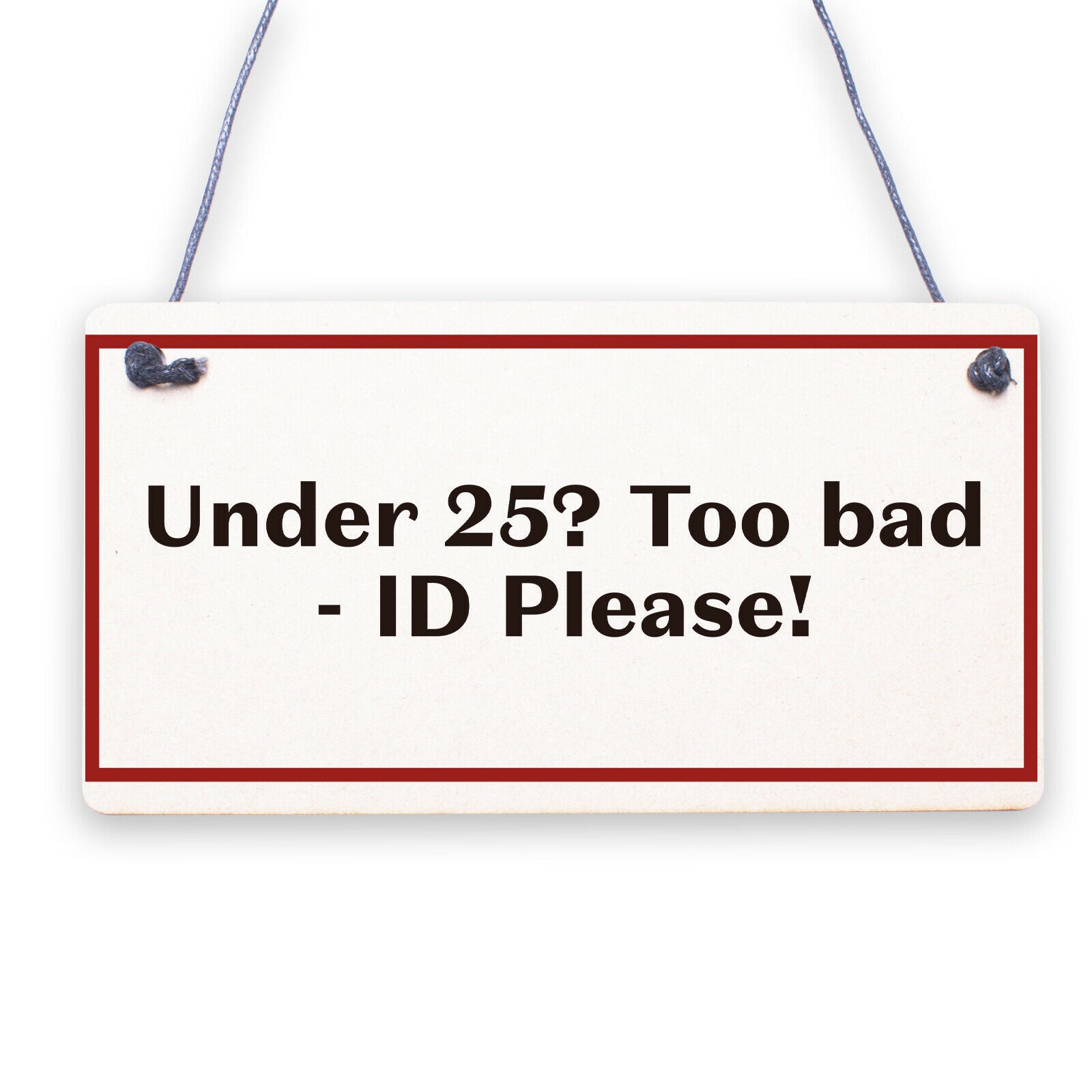 Under 25? PROOF OF AGE Hanging Plaque Funny Bar Pub Alcohol Restaurant Sign