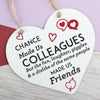 Chance Made Us Colleagues Heart Plaque Hanging Sign