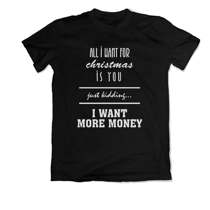 Personalised Funny Christmas T-shirt - All I Want is More Money